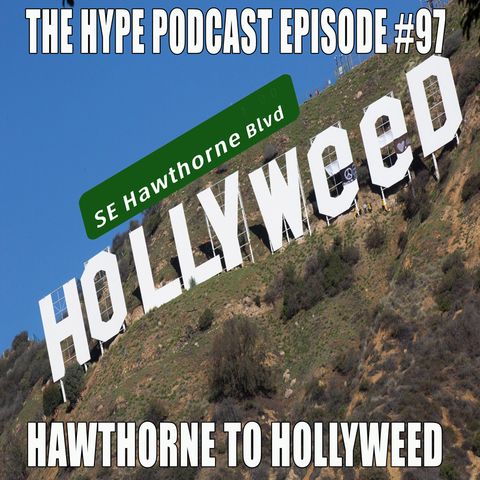 The hype podcast Episode #97 Hawthorne To Hollyweed