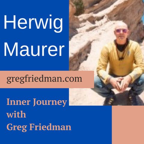 Inner Journey nwith Greg Friedman welcomes Herwig Maurer