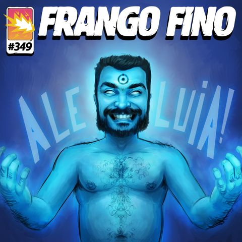 FRANGO FINO 349 | DIOGO BRAGA, ALELUIA!