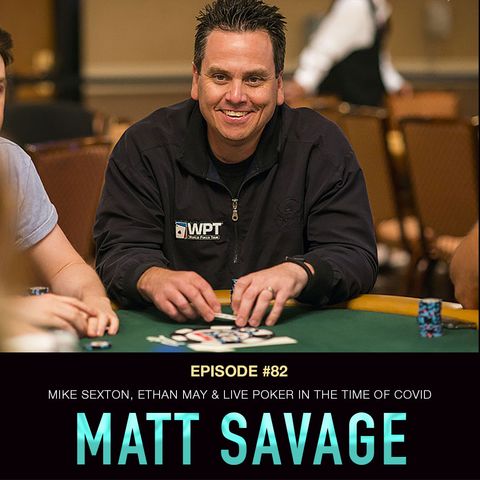 #82 Matt Savage: Mike Sexton, Ethan May, & Live Poker in the Time of Covid
