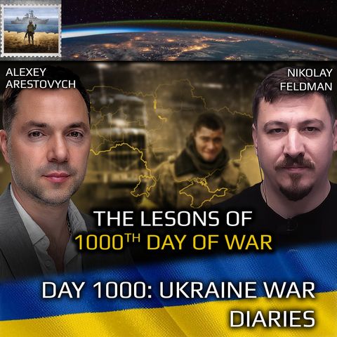 War in Ukraine, Analytics. Day 1000: The Lessons of this War. Day 1000. Arestovych, Feldman