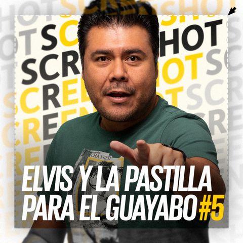 EP. 5 Elvis y pastilla para el guayabo