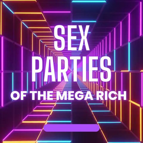 Mega Rich Sex Parties