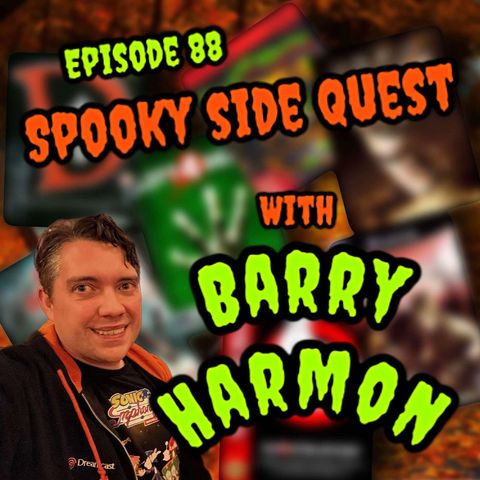 Episode 88:  A Spooky Sidequest with Barry Harmon