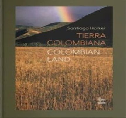 Descubra a Colombia con el libro "Tierra colombiana" del Fotógrafo Santiago Harker