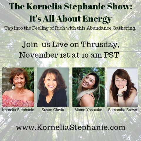 The Kornelia Stephanie Show: It's All About Energy: Tap into the Feeling of Rich with this Abundance Gathering