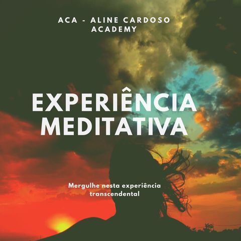 Experiencia Meditativa | Mód 9 ACA | Episódio 214 - Aline Cardoso Academy