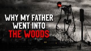 "Why my father went into the woods" Creepypasta