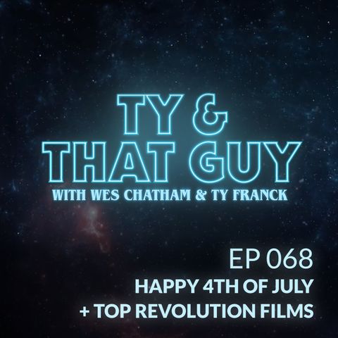 Ep. 068 - Happy 4th of July + Top Revolution Films