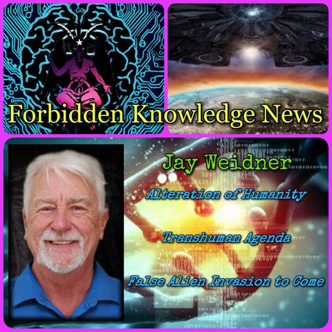 Alteration of Humanity/Transhuman Agenda/False Alien Invasion to Come with Jay Weidner