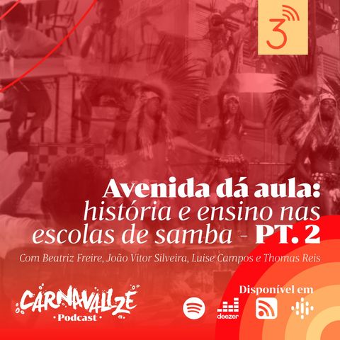 Carnavalize #06 - Avenida dá aula: histórias e ensino nas escolas de samba - PARTE II