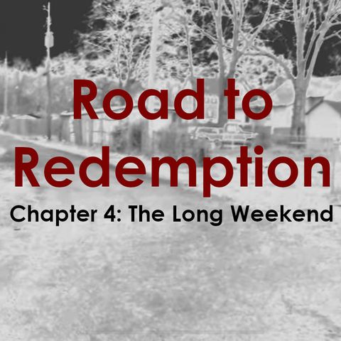 162: Road to Redemption: Chapter 4 - The Long Weekend