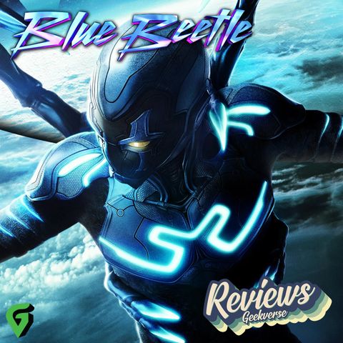 Blue Beetle Spoilers Review : GV 576