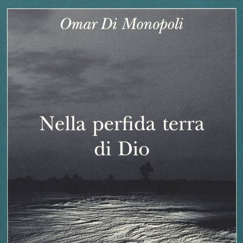 Omar Di Monopoli "Nella perfida terra di Dio"