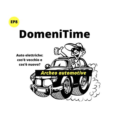 DomeniTime Ep8 - Auto elettriche: cos'è vecchio e cos'è nuovo?