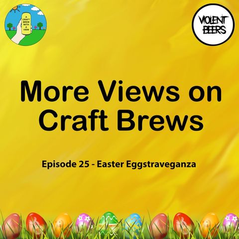 Episode 25 - Easter Eggstraveganza