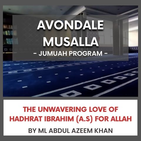 240705_The Unwavering Love of Hadhrat Ibrahim (A.S) for Allah by ML Abdul Azeem Khan