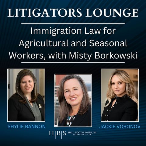 Immigration Law for Agricultural and Seasonal Workers, with Misty Wilson Borkowski, Hall Booth Smith, P.C.