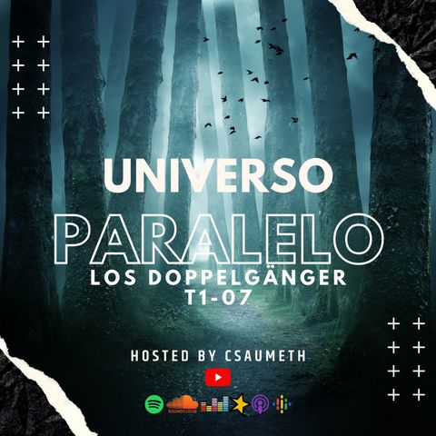 #UniversoParalelo: Los Doppelgänger - T1-07