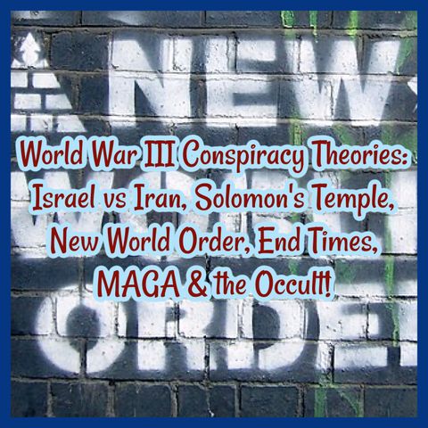 World War III Conspiracy Theories: Israel vs Iran, Solomon's Temple, New World Order, End Times, MAGA & the Occult!