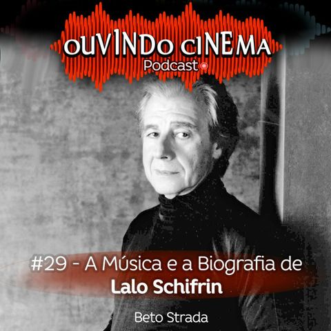 Ouvindo Cinema #29 | A Música e Biografia de Lalo Schifrin