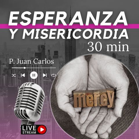 Esperanza y misericordia (30 min)