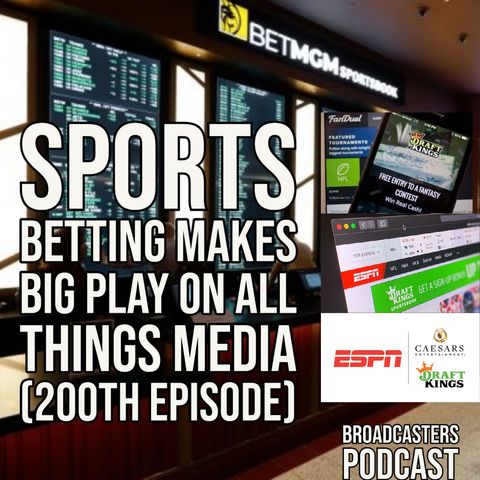 Sports Betting Makes a Big Play on All Things Media (200th Episode)