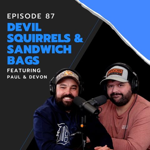87: Devil Squirrels & Sandwich Bags