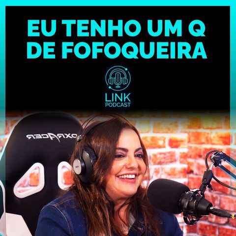 A FOFOCA NÃO PODE MORRER - LINK PODCAST #C5G1