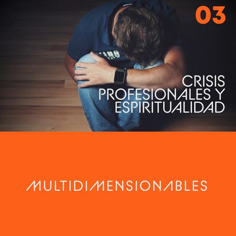 Crisis profesional y espiritual #Multidimensionables