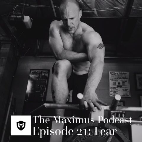 The Maximus Podcast Ep 21 - Fear