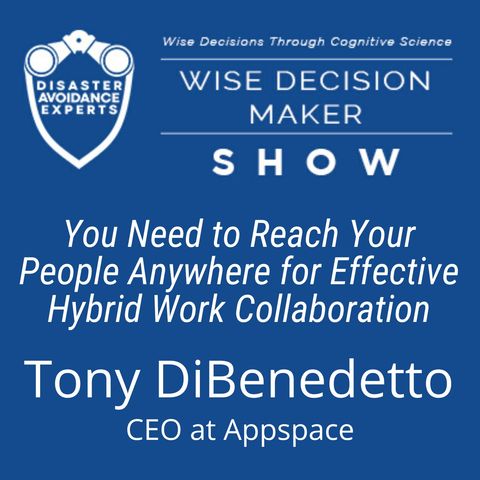 #91: You Need to Reach Your People Anywhere for Effective Hybrid Collaboration: Tony DiBenedetto