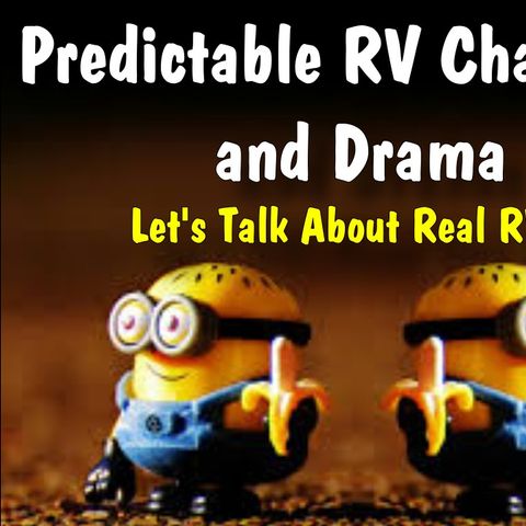 Predictable RV Channels, and Drama. RV Talk Radio Episode 119