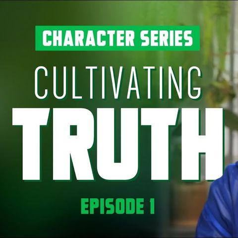 Cultivating Truth - Character Series - EP1