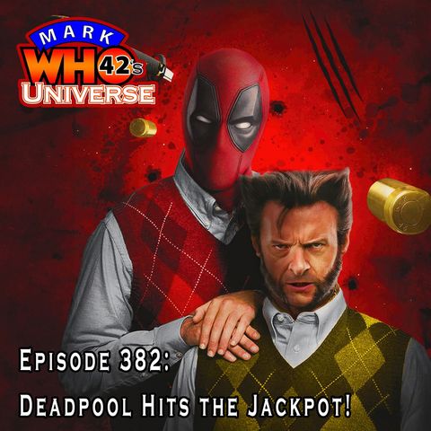 Episode 382 - Deadpool Hits the Jackpot!