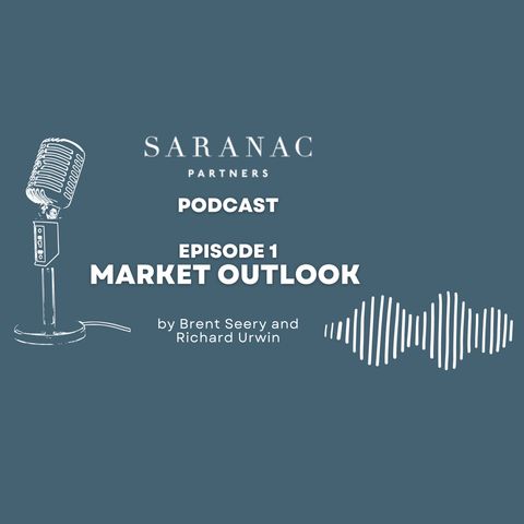 Saranac Partners Podcast - Episode 1 : Market Outlook