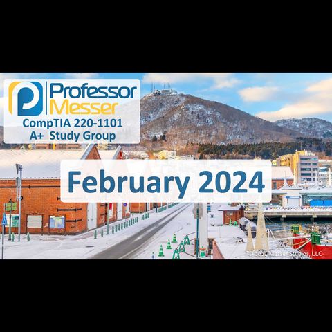 Professor Messer's CompTIA 220-1101 A+ Study Group After Show - February 2024