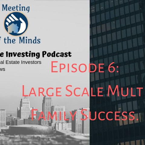 Meeting of The Minds Episode 6: Finding Success With Large Multi Family Projects
