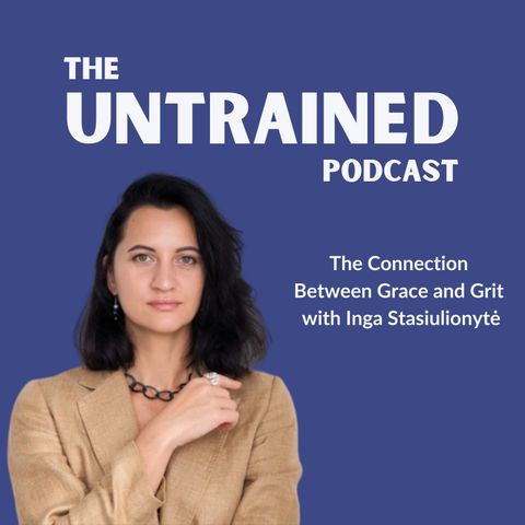 The Connection Between Grace and Grit with Inga Stasiulionytė