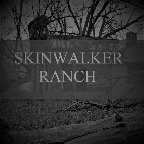 Episode 9 - Skinwalker Ranch