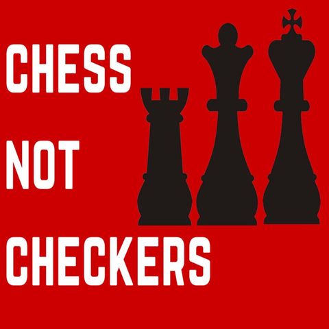 Episode 49 It's Chess not Checkers