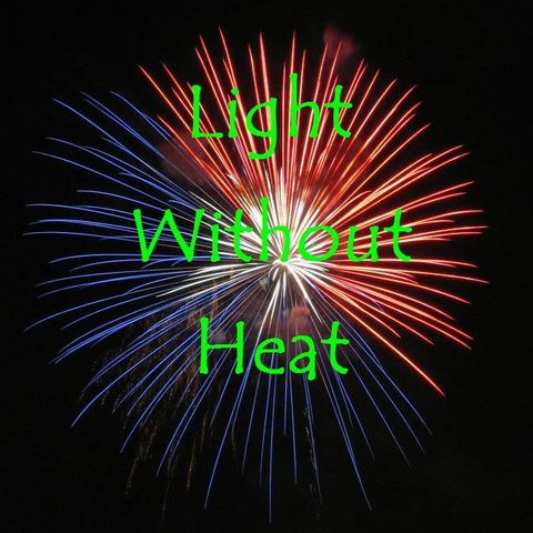 LIGHT WITHOUT HEAT - 7/4/21