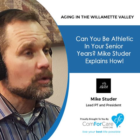 12/12/17: Mike Studer with Northwest Rehabilitation Associates | Can you be athletic in your senior years? Mike Studer explains how!