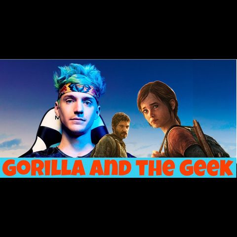 The last of us series + Ninja's tweet - Gorilla and The Geek Episode 12