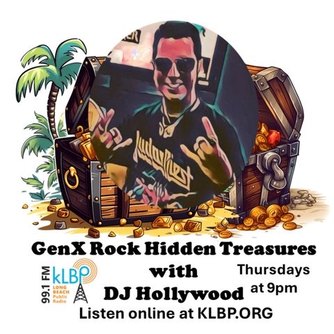Show 1: GenX Rock Hidden Treasures with DJ Hollywood on 99.1 FM KLBP Long Beach, CA