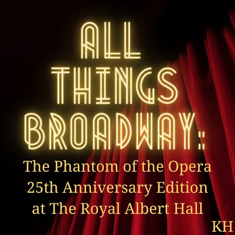 Episode 26 - The Phantom of the Opera 25th Anniversary Edition at The Royal Albert Hall