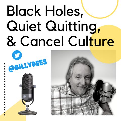 Black Holes, Quiet Quitting, and Cancel Culture