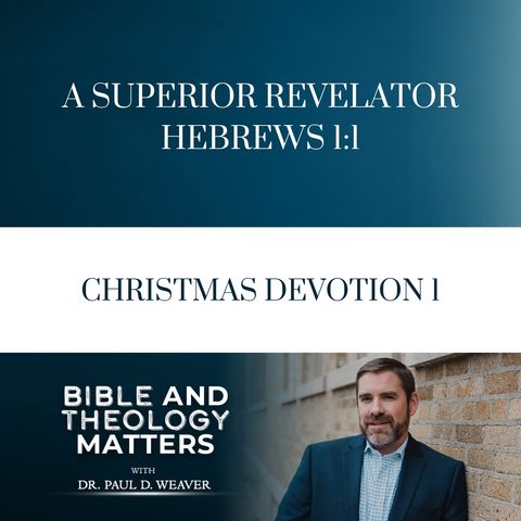 BTM 43 - A Superior Revelator (Heb. 1:1) - Christmas Devotion 1