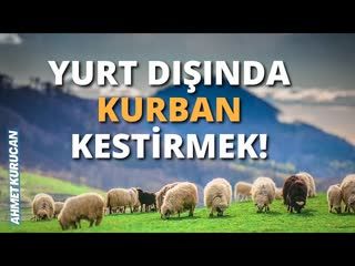 Yurt Dışında Kurban Kestirmek!    AHMET KURUCAN