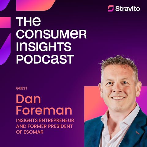 The Additive Value of Data with Dan Foreman, Insights Entrepreneur and Former President of ESOMAR